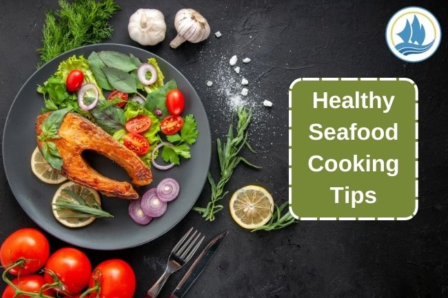 Top Tips and Techniques of Healthy Seafood Cooking